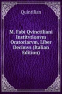 M. Fabi Qvinctiliani Institvtionvm Oratoriarvm, Liber Decimvs (Italian Edition)