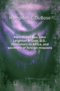 Memoirs of Rev. John Leighton Wilson, D.D.: missionary to Africa, and secretary of foreign missions