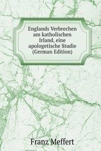 Englands Verbrechen am katholischen Irland, eine apologetische Studie (German Edition)