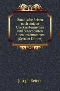 Botanische Reisen nach einigen Oberkarnternischen und benachbarten Alpen unternommen (German Edition)