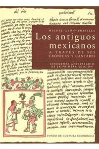 Los Antiguos Mexicanos a Traves de Sus Cronicas y Cantares