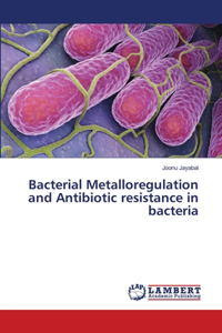 Bacterial Metalloregulation and Antibiotic resistance in bacteria