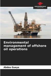 Environmental management of offshore oil operations