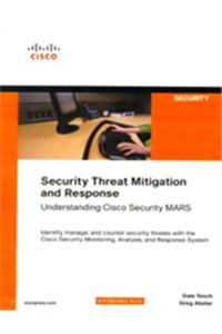 Security Threat Mitigation and Response : Understanding Cisco Security MARS (642-544)