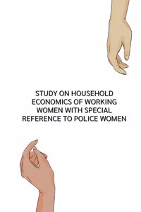 study on household economics of working women with special reference to police women