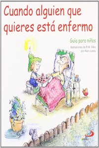 Cuando alguien que quieres esta enfermo: Guia para ninos