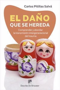 El dano que se hereda. Comprender y abordar la transmision intergeneracional del trauma