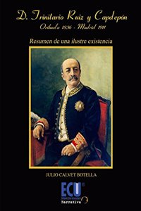 Don Trinitario Ruiz y Capdepon. Orihuela 1836-Madrid 1911: Resumen de una ilustre existencia