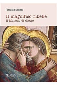 Il Magnifico Ribelle: Il Mugello Di Giotto
