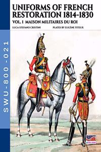 Uniforms of French Restoration 1814-1830 - Vol. 1