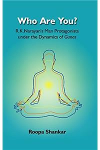 Who are You?: R.K. Narayan’s Man Protagonists under the Dynamics of Gunas
