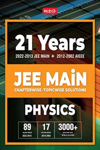 MTG 21 Years JEE MAIN Previous Years Solved Papers with Chapterwise Topicwise Solutions Physics - JEE Main Preparation Books For 2023 Exam (89 JEE Main ONLINE & 17 OFFLINE Papers) MTG Editorial Board