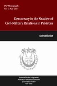 Democracy in the Shadow of Civil-Military Relations in Pakistan