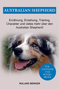 Australian Shepherd: Erziehung, Charakter, Ernahrung und einiges mehr uber den Australian Shepherd