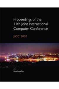 Proceedings of the 11th Joint International Computer Conference: Jicc 2005