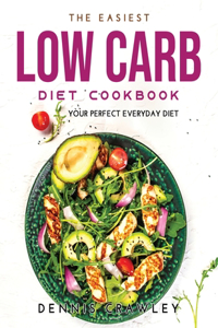 The Easiest Low Carb Diet Cookbook: Your Perfect Everyday Diet