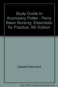 Study Guide to Accompany Potter, Perry Basic Nursing- Essentials for Practice5th Edititon