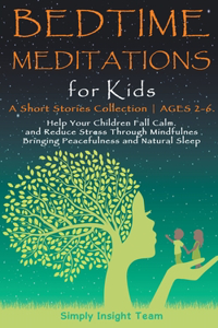 Bedtime Meditations for Kids: A Short Stories Collection &#9679; Ages 2-6. Help Your Children to Feel Calm and Reduce Stress Through Mindfulness Bringing Peacefulness & Natural S
