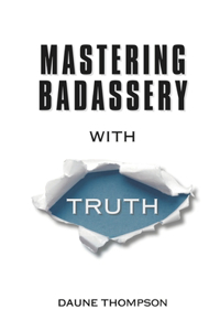 Mastering Badassery with Truth