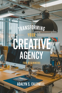 Transforming Your Creative Agency for beginners