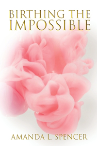 Birthing The Impossible
