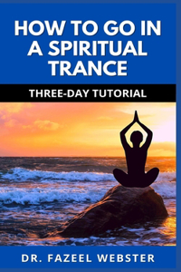 How to Go in a Spiritual Trance