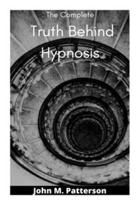 The Complete Truth Behind Hypnosis