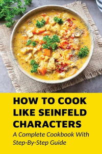 How To Cook Like Seinfeld Characters