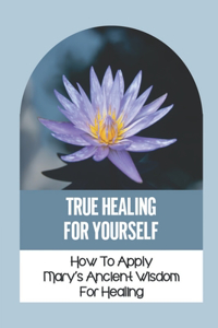 True Healing For Yourself