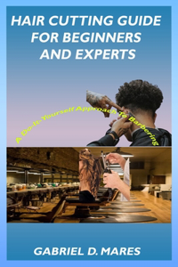 Hair Cutting Guide for Beginners and Experts
