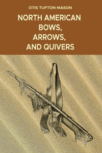 North American Bows, Arrows, and Quivers