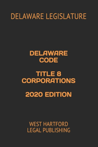 Delaware Code Title 8 Corporations 2020 Edition