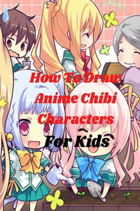 How To Draw Anime Chibi Characters For Kids