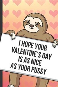 I Hope Your Valentines Day Is As Nice As Your Pussy