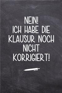 Nein ich habe die Klausur noch nicht korrigiert!