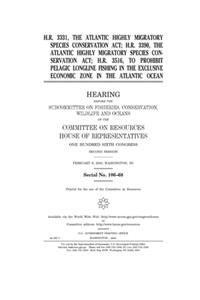 H.R. 3331, the Atlantic Highly Migratory Species Conservation Act; H.R. 3390, the Atlantic Highly Migratory Species Conservation Act; H.R. 3516, to prohibit pelagic longline fishing in the exclusive economic zone in the Atlantic Ocean
