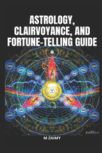 Astrology, Clairvoyance, and Fortune-Telling Guide