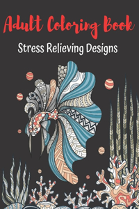 Adult Coloring Book Stress Relieving: Stress Relief Coloring Book For Women and Men Animals, Mandalas Patterns And So Much MoreLarge Print Coloring Books Adults Stress Relief Coloring Bo