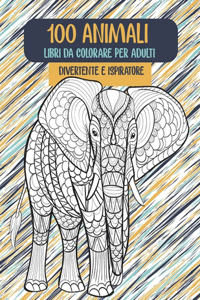 Libri da colorare per adulti - Divertente e ispiratore - 100 Animali