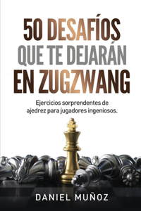 50 desafíos que te dejarán en zugzwang