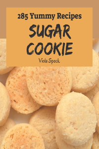 285 Yummy Sugar Cookie Recipes: The Best-ever of Yummy Sugar Cookie Cookbook