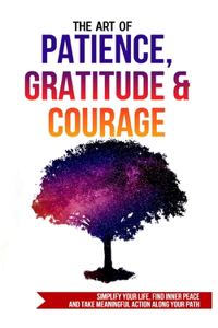 Art of Patience, Gratitude & Courage