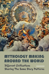 Mythology Making Around The World