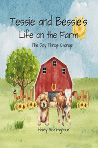 Tessie and Bessie's Life On the Farm