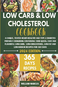 Low Carb and Low Cholesterol Cookbook: A Unique, Tested Heart-Healthy And Type 2 Diabetes Friendly Cookbook with 1000 Quick, Easy & Flavorful Low-Carb, Low-Cholesterol, Low-Fat & Low-Sodi