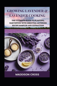 Growing Lavender & Lavender Cooking