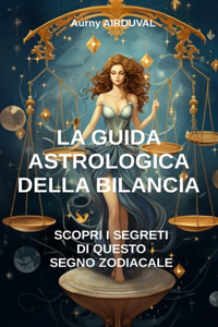 La guida astrologica della bilancia, scopri i segreti di questo segno zodiacale