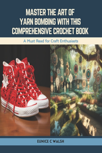 Master the Art of Yarn Bombing with this Comprehensive Crochet Book