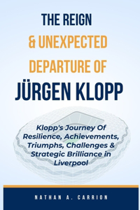 Reign & Unexpected Departure of Jurgen Klopp