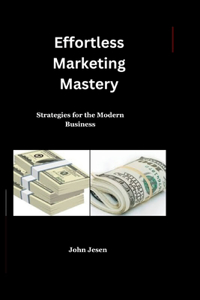 Effortless Marketing Mastery